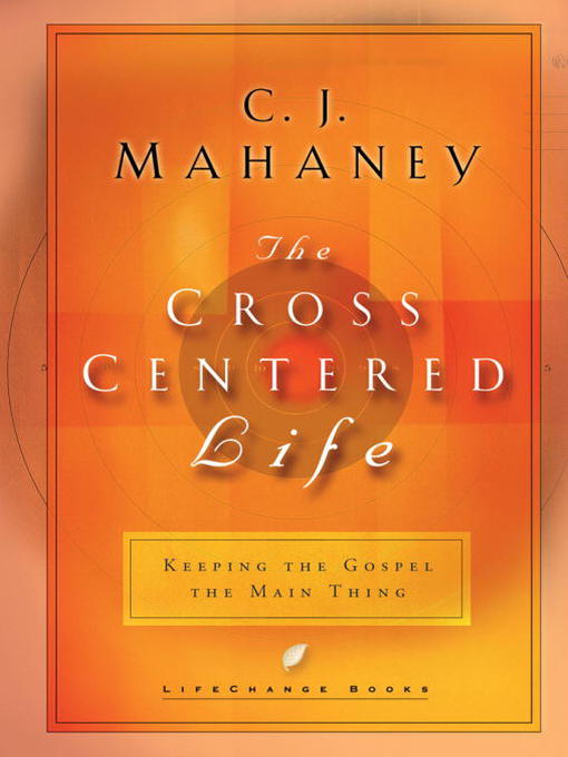 Title details for The Cross-Centered Life by C.J. Mahaney - Available
